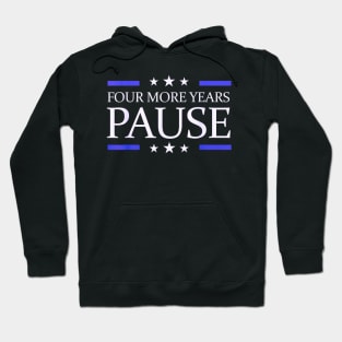 Four more years pause funny quote Hoodie